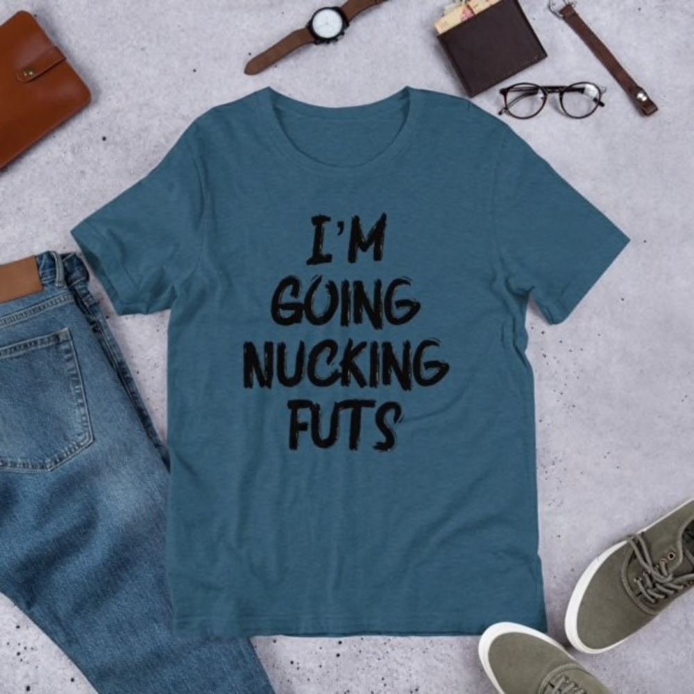 🤪NWT 🤪 I’m Going Nucking Futs T-Shirt🤪